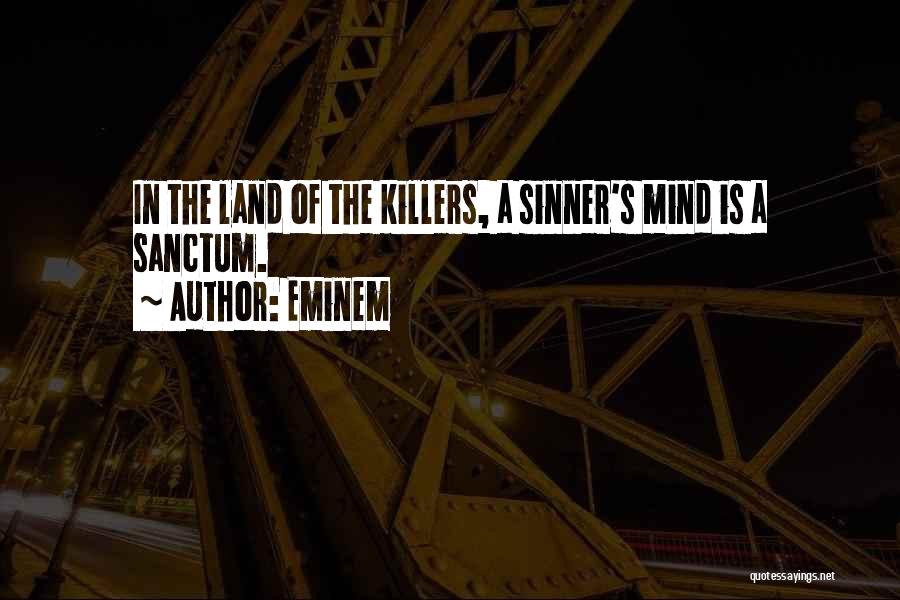 Eminem Quotes: In The Land Of The Killers, A Sinner's Mind Is A Sanctum.