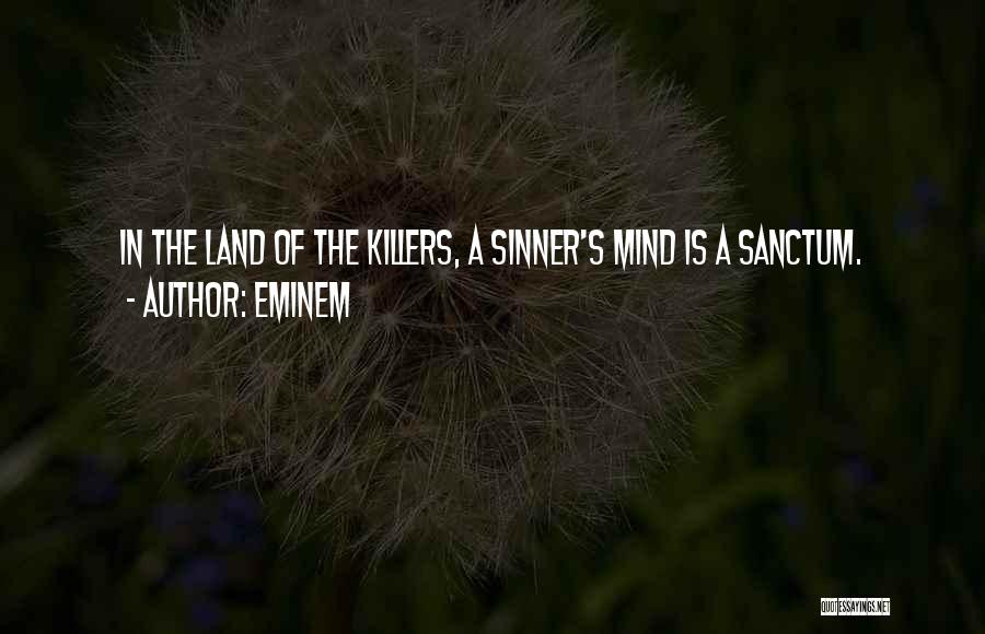 Eminem Quotes: In The Land Of The Killers, A Sinner's Mind Is A Sanctum.