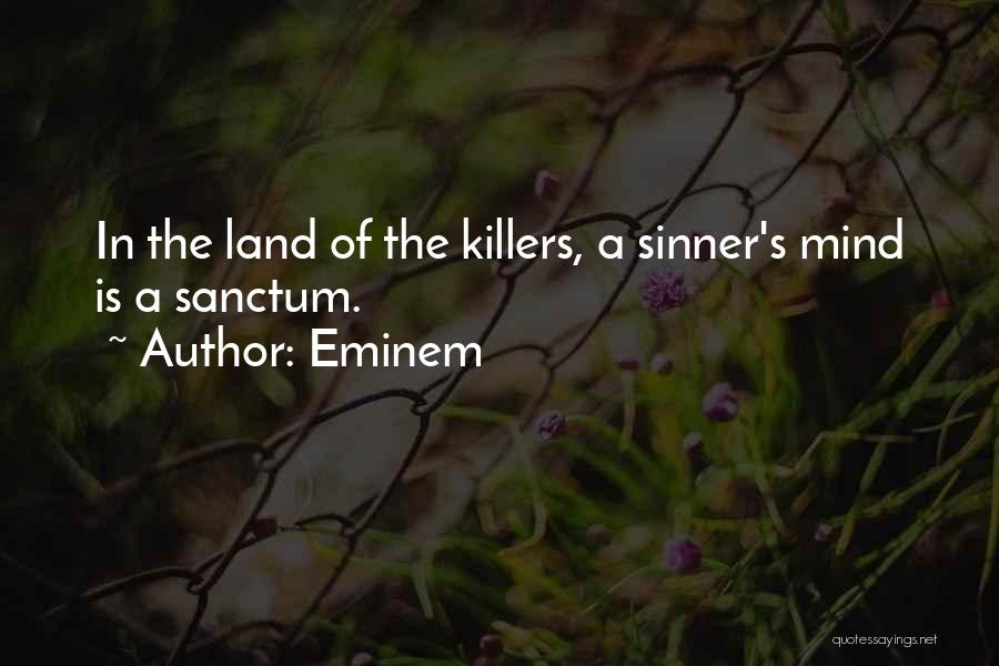 Eminem Quotes: In The Land Of The Killers, A Sinner's Mind Is A Sanctum.