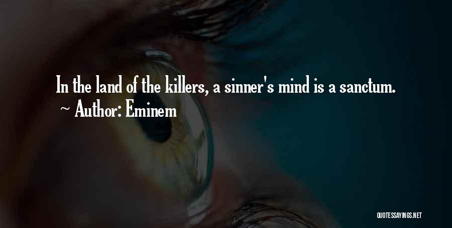 Eminem Quotes: In The Land Of The Killers, A Sinner's Mind Is A Sanctum.