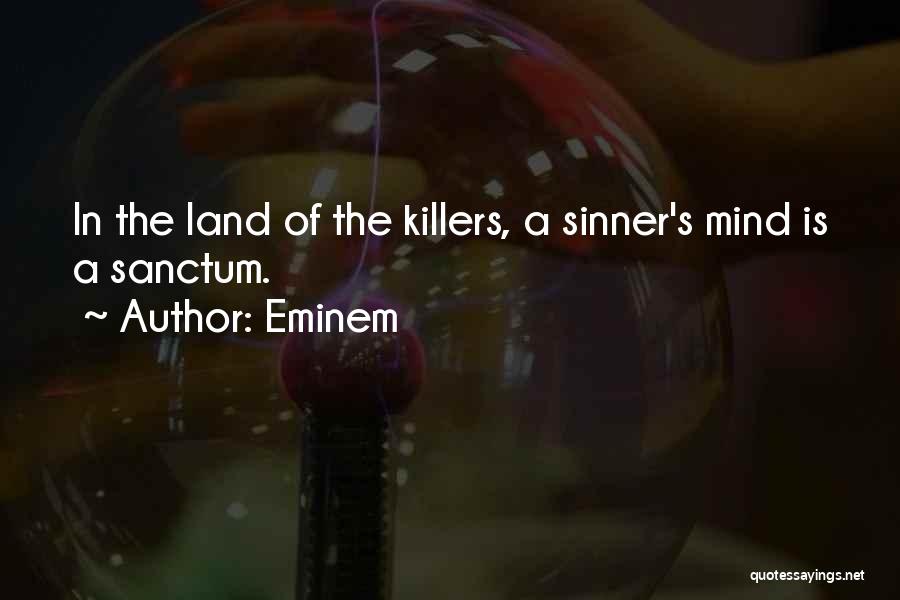 Eminem Quotes: In The Land Of The Killers, A Sinner's Mind Is A Sanctum.