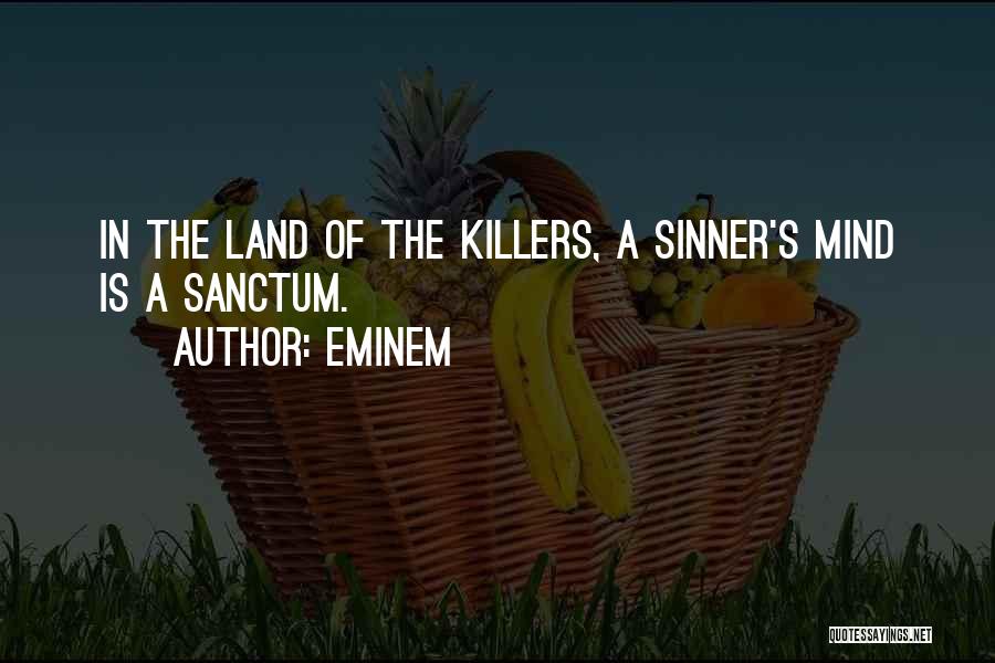 Eminem Quotes: In The Land Of The Killers, A Sinner's Mind Is A Sanctum.