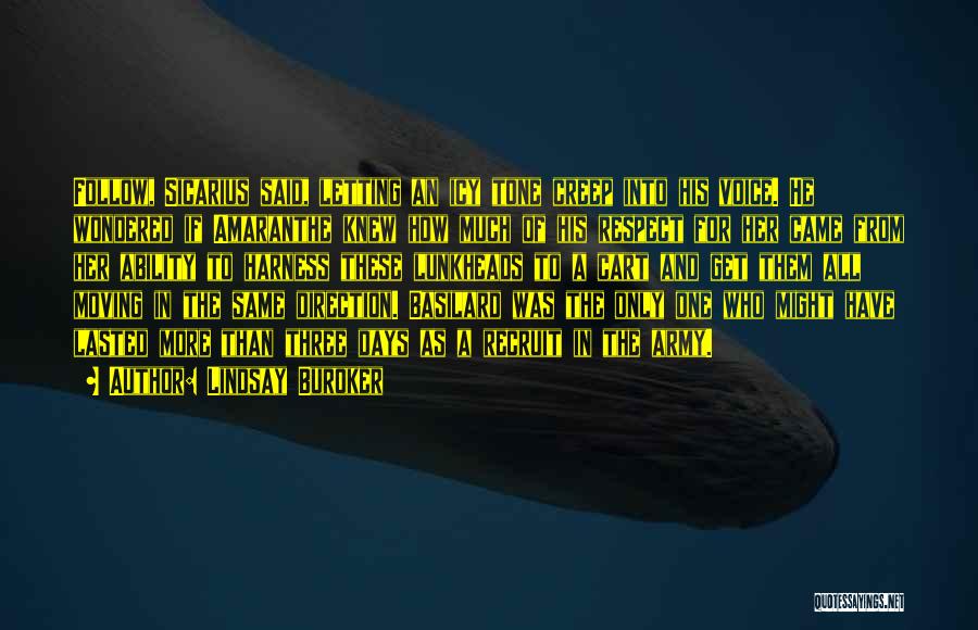 Lindsay Buroker Quotes: Follow, Sicarius Said, Letting An Icy Tone Creep Into His Voice. He Wondered If Amaranthe Knew How Much Of His