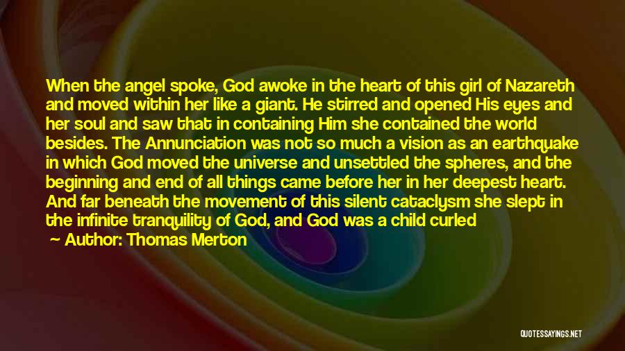 Thomas Merton Quotes: When The Angel Spoke, God Awoke In The Heart Of This Girl Of Nazareth And Moved Within Her Like A