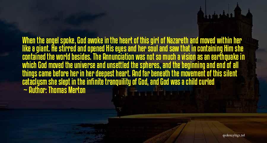 Thomas Merton Quotes: When The Angel Spoke, God Awoke In The Heart Of This Girl Of Nazareth And Moved Within Her Like A