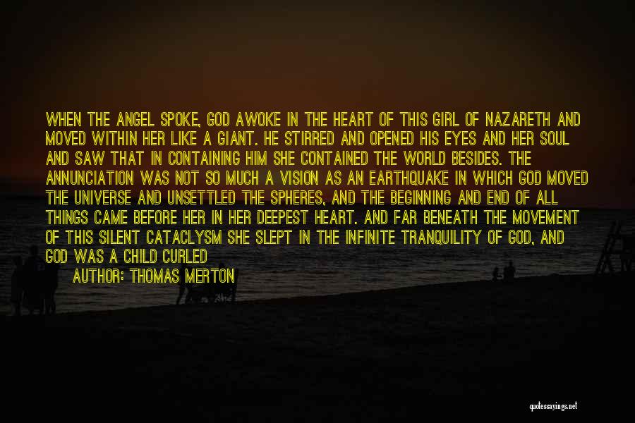 Thomas Merton Quotes: When The Angel Spoke, God Awoke In The Heart Of This Girl Of Nazareth And Moved Within Her Like A