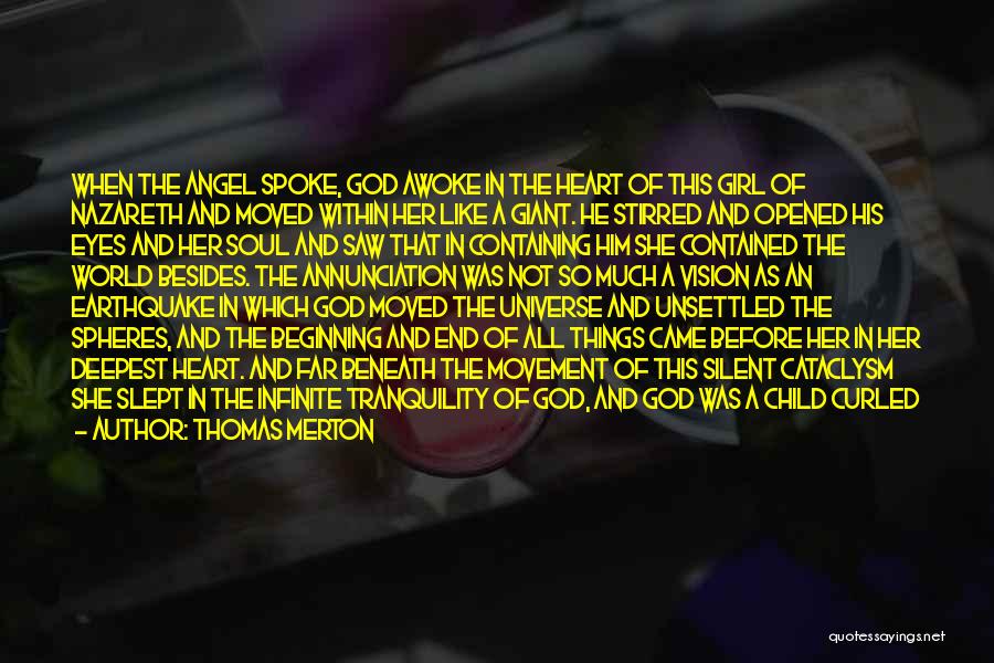 Thomas Merton Quotes: When The Angel Spoke, God Awoke In The Heart Of This Girl Of Nazareth And Moved Within Her Like A