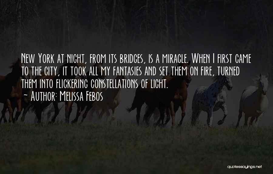 Melissa Febos Quotes: New York At Night, From Its Bridges, Is A Miracle. When I First Came To The City, It Took All