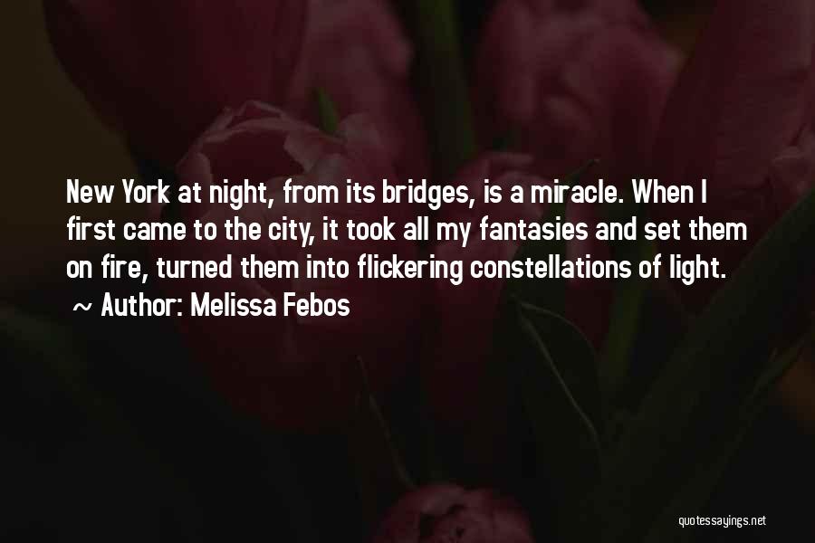Melissa Febos Quotes: New York At Night, From Its Bridges, Is A Miracle. When I First Came To The City, It Took All