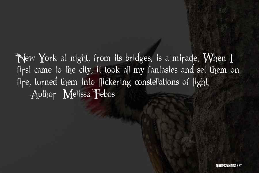 Melissa Febos Quotes: New York At Night, From Its Bridges, Is A Miracle. When I First Came To The City, It Took All