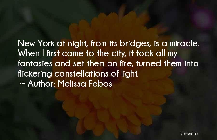 Melissa Febos Quotes: New York At Night, From Its Bridges, Is A Miracle. When I First Came To The City, It Took All