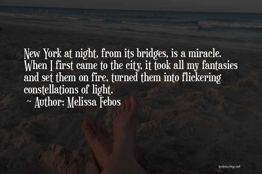 Melissa Febos Quotes: New York At Night, From Its Bridges, Is A Miracle. When I First Came To The City, It Took All