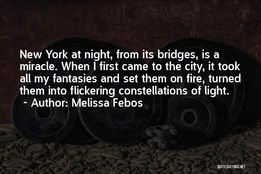 Melissa Febos Quotes: New York At Night, From Its Bridges, Is A Miracle. When I First Came To The City, It Took All