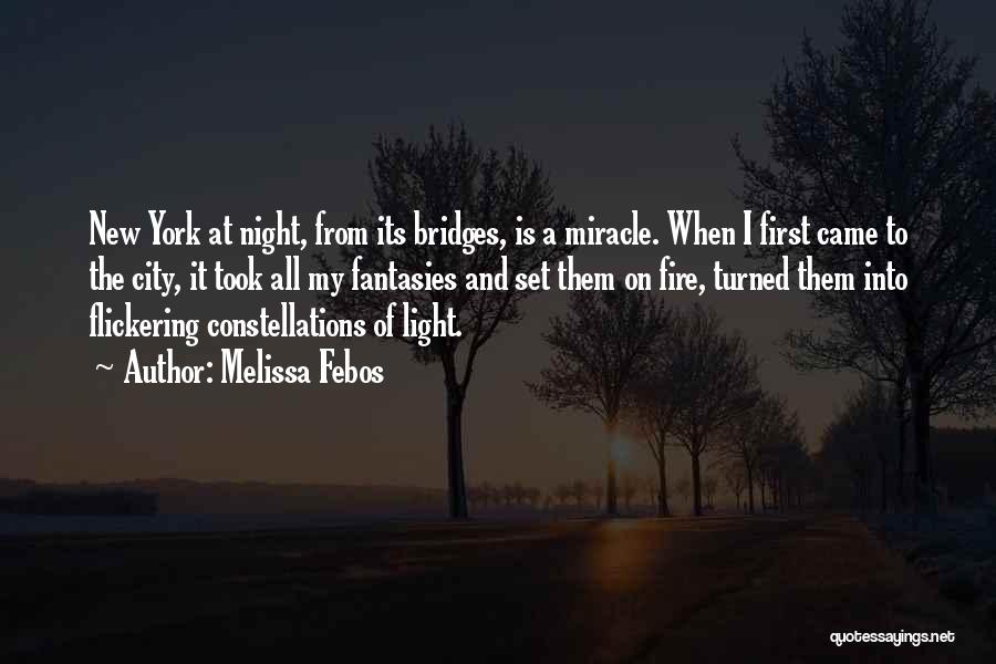 Melissa Febos Quotes: New York At Night, From Its Bridges, Is A Miracle. When I First Came To The City, It Took All