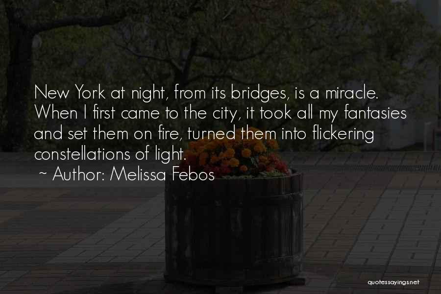 Melissa Febos Quotes: New York At Night, From Its Bridges, Is A Miracle. When I First Came To The City, It Took All