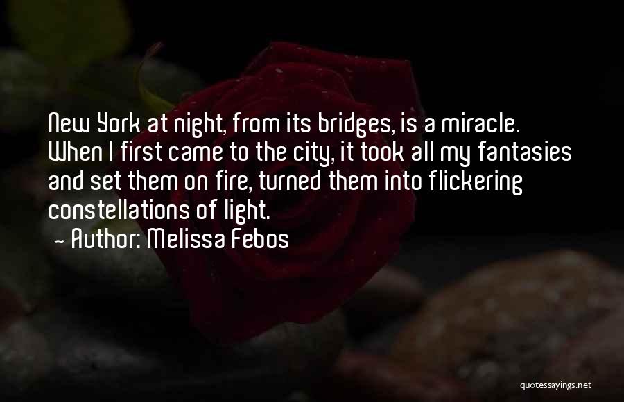 Melissa Febos Quotes: New York At Night, From Its Bridges, Is A Miracle. When I First Came To The City, It Took All