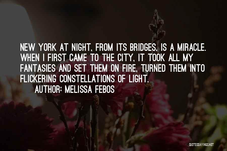 Melissa Febos Quotes: New York At Night, From Its Bridges, Is A Miracle. When I First Came To The City, It Took All