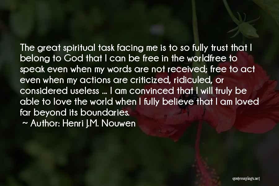 Henri J.M. Nouwen Quotes: The Great Spiritual Task Facing Me Is To So Fully Trust That I Belong To God That I Can Be