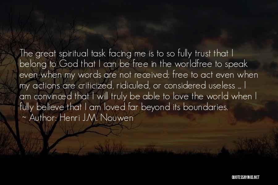 Henri J.M. Nouwen Quotes: The Great Spiritual Task Facing Me Is To So Fully Trust That I Belong To God That I Can Be