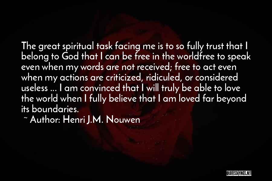 Henri J.M. Nouwen Quotes: The Great Spiritual Task Facing Me Is To So Fully Trust That I Belong To God That I Can Be