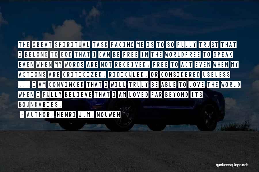 Henri J.M. Nouwen Quotes: The Great Spiritual Task Facing Me Is To So Fully Trust That I Belong To God That I Can Be