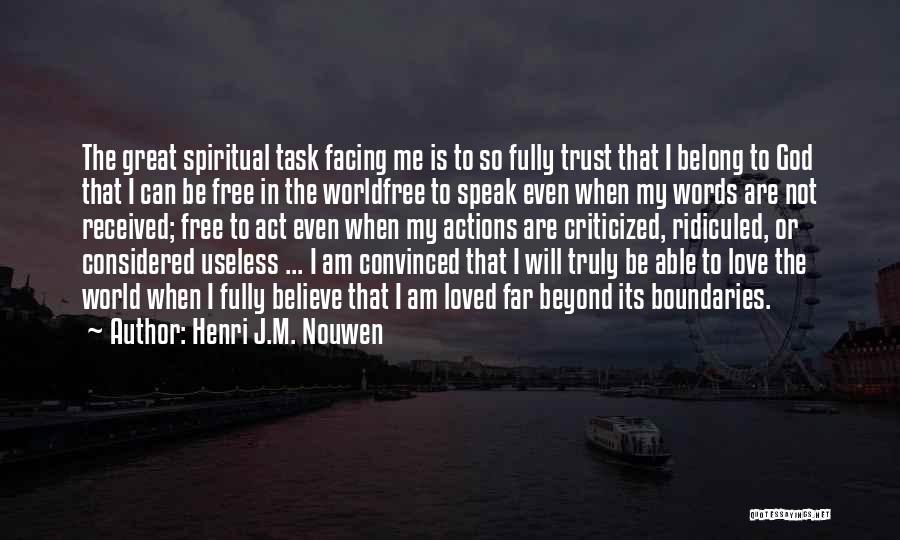 Henri J.M. Nouwen Quotes: The Great Spiritual Task Facing Me Is To So Fully Trust That I Belong To God That I Can Be