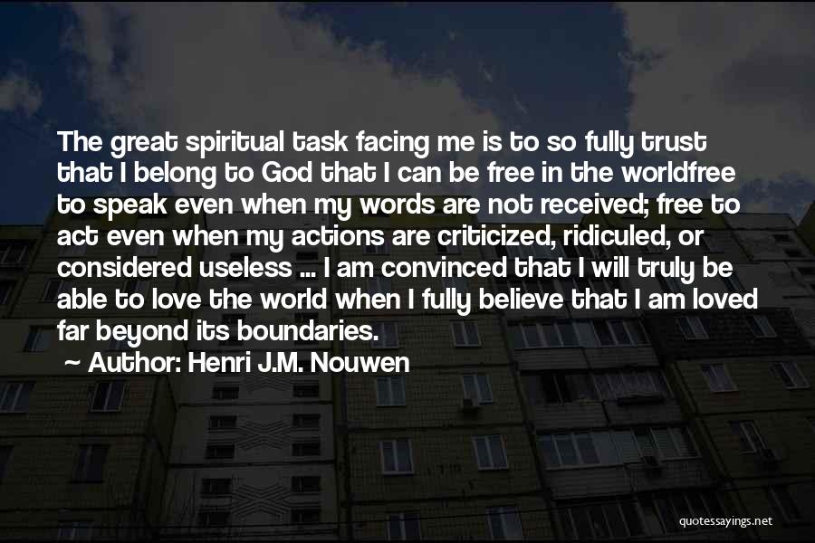 Henri J.M. Nouwen Quotes: The Great Spiritual Task Facing Me Is To So Fully Trust That I Belong To God That I Can Be