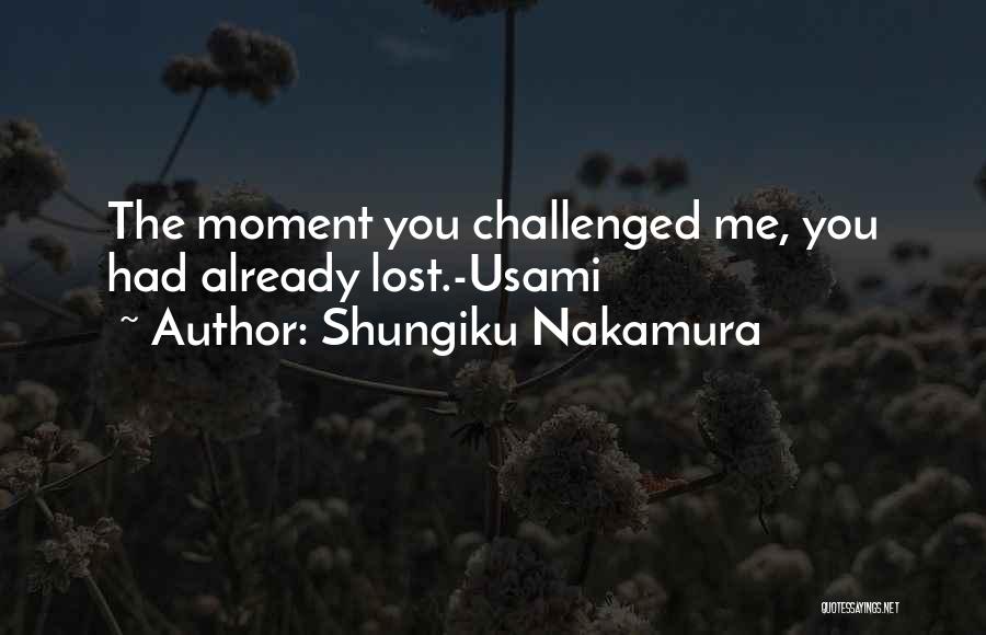 Shungiku Nakamura Quotes: The Moment You Challenged Me, You Had Already Lost.-usami