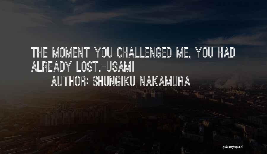 Shungiku Nakamura Quotes: The Moment You Challenged Me, You Had Already Lost.-usami