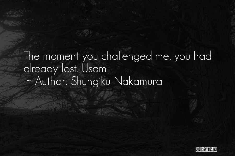 Shungiku Nakamura Quotes: The Moment You Challenged Me, You Had Already Lost.-usami