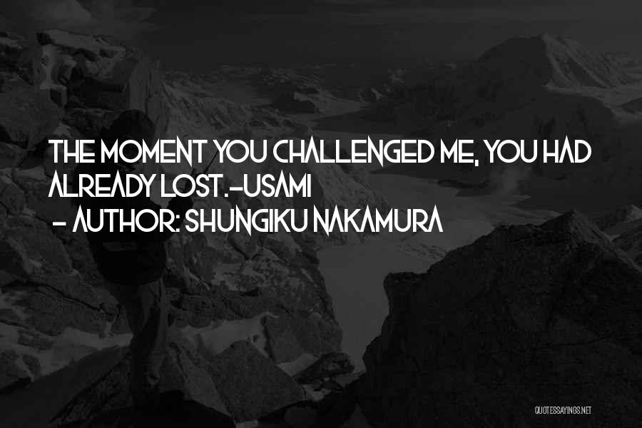 Shungiku Nakamura Quotes: The Moment You Challenged Me, You Had Already Lost.-usami