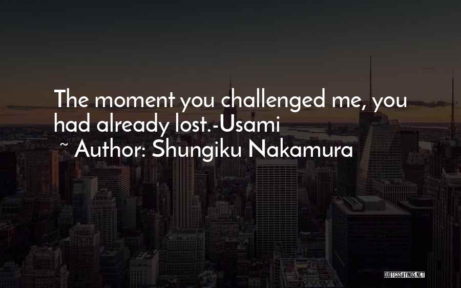 Shungiku Nakamura Quotes: The Moment You Challenged Me, You Had Already Lost.-usami