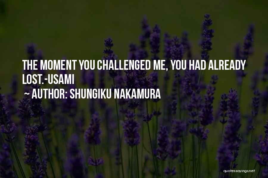 Shungiku Nakamura Quotes: The Moment You Challenged Me, You Had Already Lost.-usami