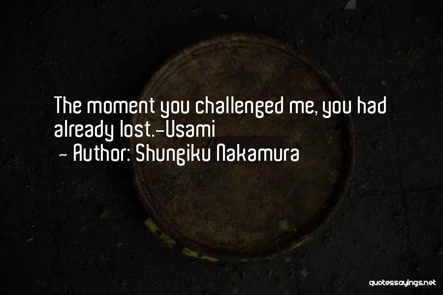 Shungiku Nakamura Quotes: The Moment You Challenged Me, You Had Already Lost.-usami