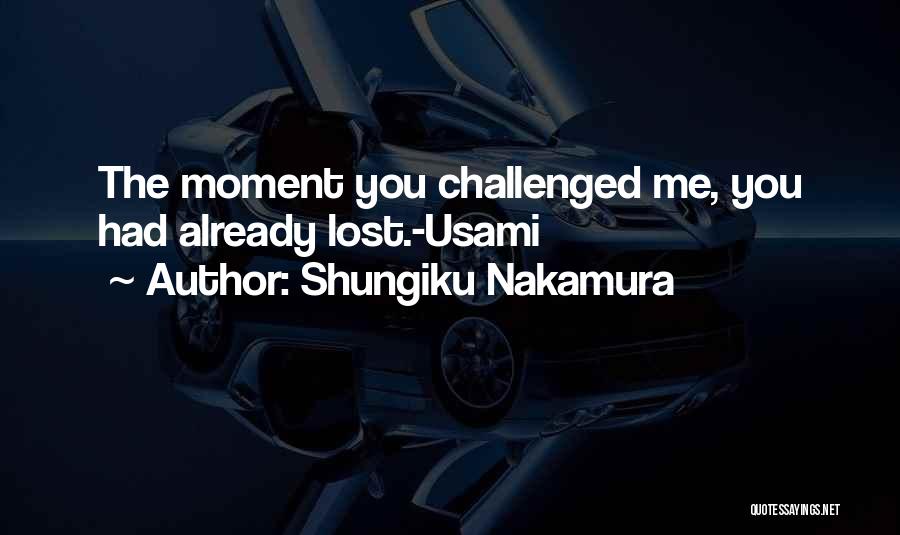 Shungiku Nakamura Quotes: The Moment You Challenged Me, You Had Already Lost.-usami
