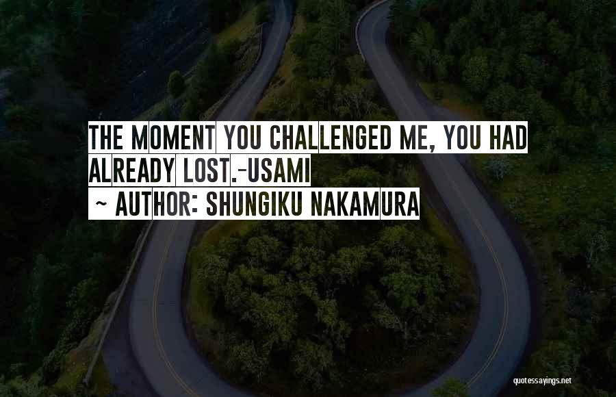 Shungiku Nakamura Quotes: The Moment You Challenged Me, You Had Already Lost.-usami