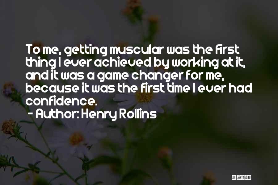 Henry Rollins Quotes: To Me, Getting Muscular Was The First Thing I Ever Achieved By Working At It, And It Was A Game