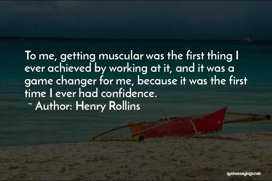 Henry Rollins Quotes: To Me, Getting Muscular Was The First Thing I Ever Achieved By Working At It, And It Was A Game