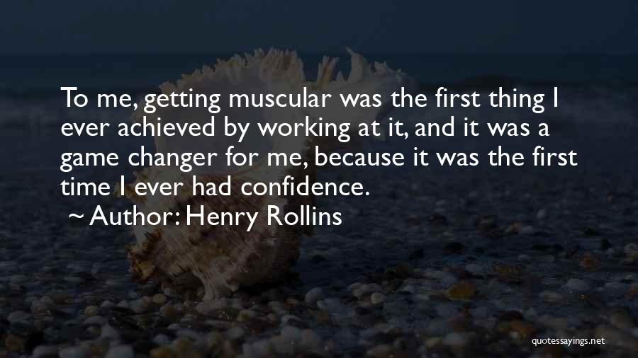 Henry Rollins Quotes: To Me, Getting Muscular Was The First Thing I Ever Achieved By Working At It, And It Was A Game