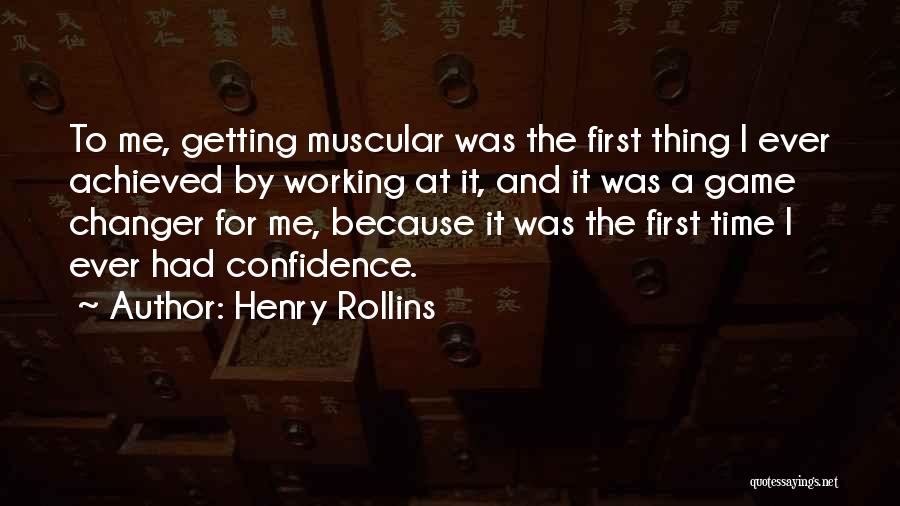 Henry Rollins Quotes: To Me, Getting Muscular Was The First Thing I Ever Achieved By Working At It, And It Was A Game