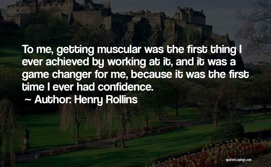 Henry Rollins Quotes: To Me, Getting Muscular Was The First Thing I Ever Achieved By Working At It, And It Was A Game