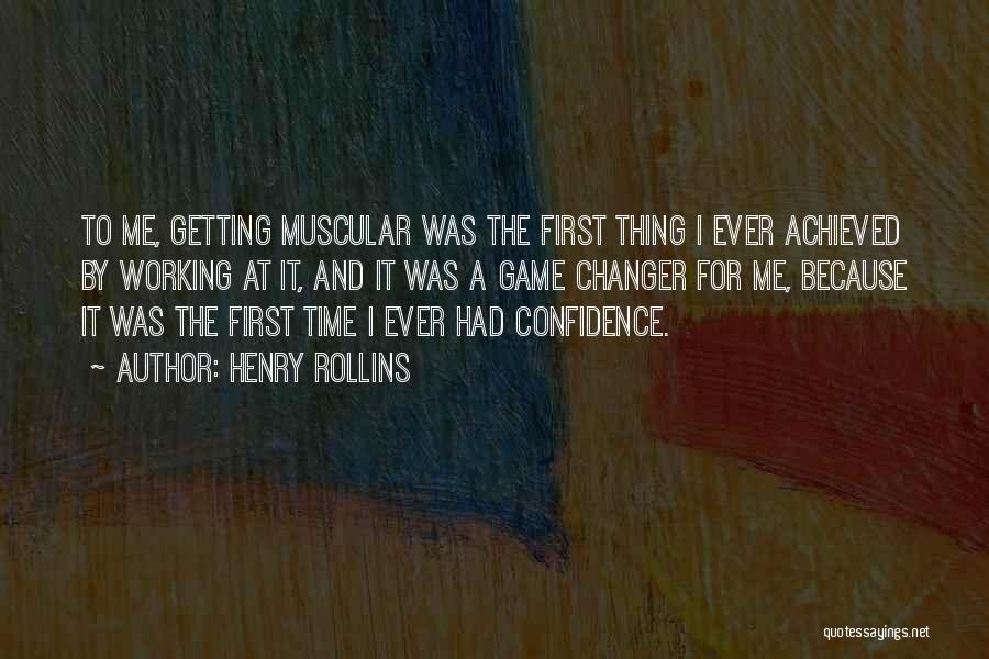 Henry Rollins Quotes: To Me, Getting Muscular Was The First Thing I Ever Achieved By Working At It, And It Was A Game