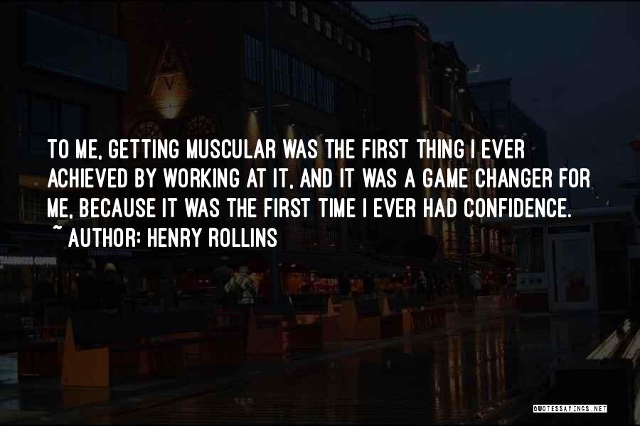 Henry Rollins Quotes: To Me, Getting Muscular Was The First Thing I Ever Achieved By Working At It, And It Was A Game