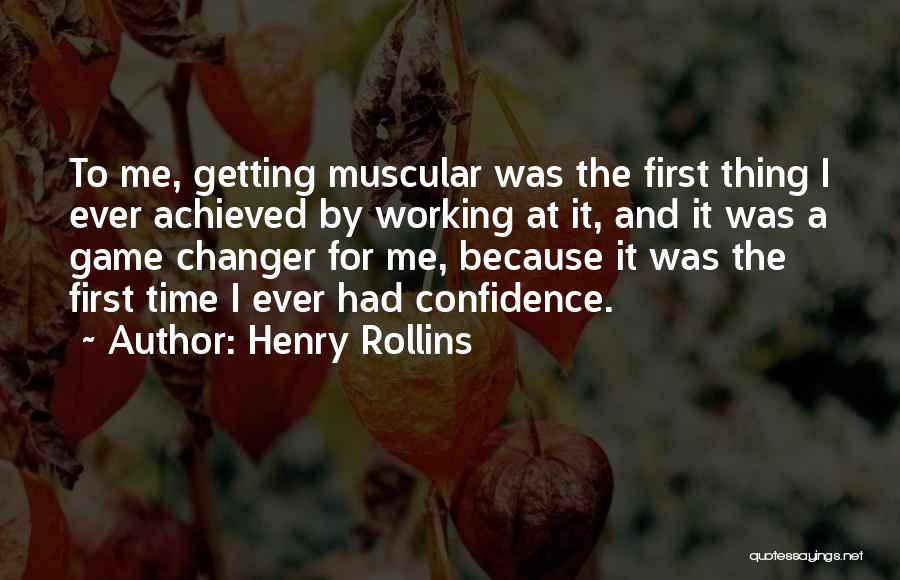 Henry Rollins Quotes: To Me, Getting Muscular Was The First Thing I Ever Achieved By Working At It, And It Was A Game