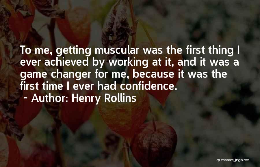 Henry Rollins Quotes: To Me, Getting Muscular Was The First Thing I Ever Achieved By Working At It, And It Was A Game