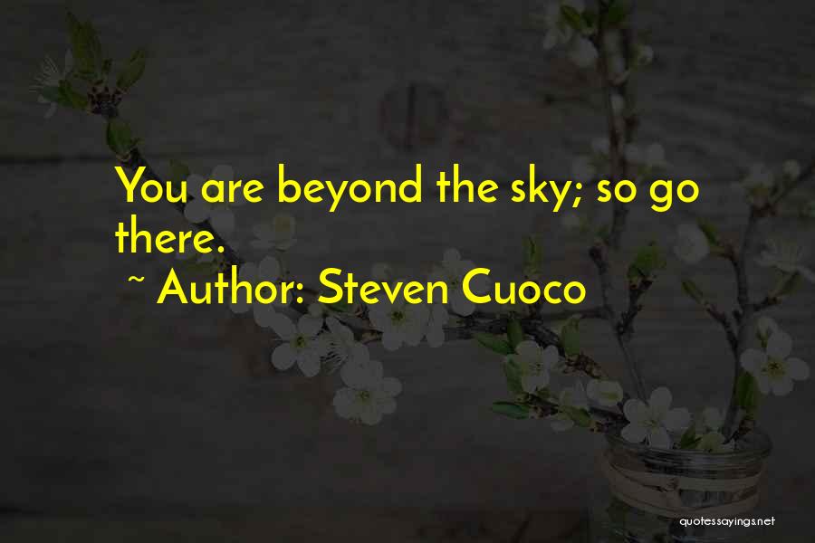 Steven Cuoco Quotes: You Are Beyond The Sky; So Go There.