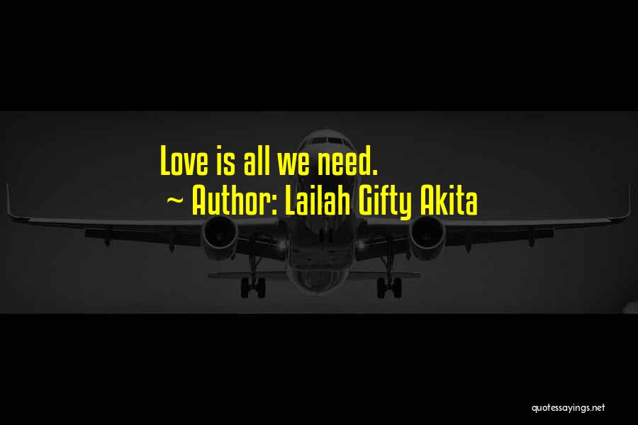 Lailah Gifty Akita Quotes: Love Is All We Need.
