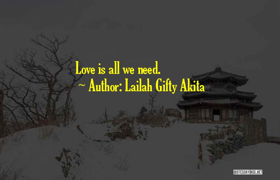Lailah Gifty Akita Quotes: Love Is All We Need.