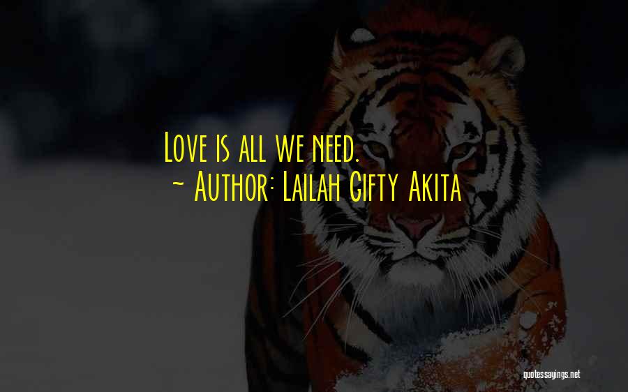 Lailah Gifty Akita Quotes: Love Is All We Need.