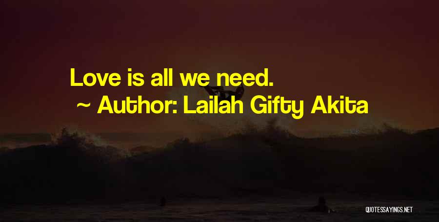 Lailah Gifty Akita Quotes: Love Is All We Need.